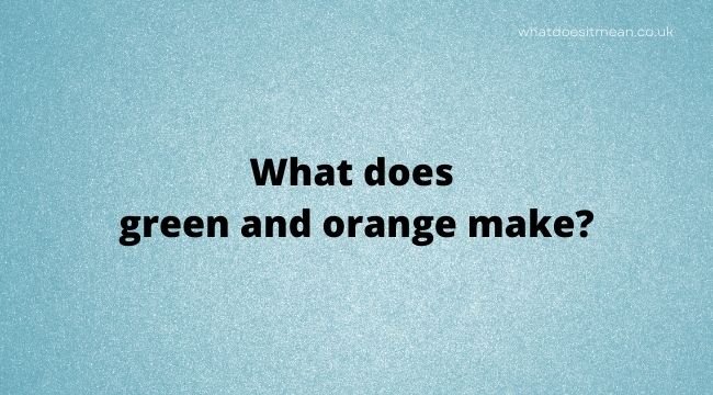 What does green and orange make