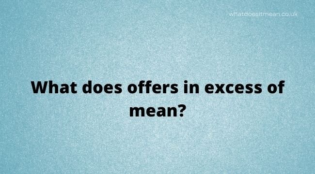 What does offers in excess of mean